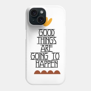 Good Things Are Going To Happen Phone Case