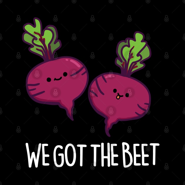 We Got The Beet Cute Beet Pun by punnybone