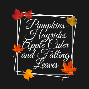 Pumpkins hayrides apple cider and falling leaves T-Shirt