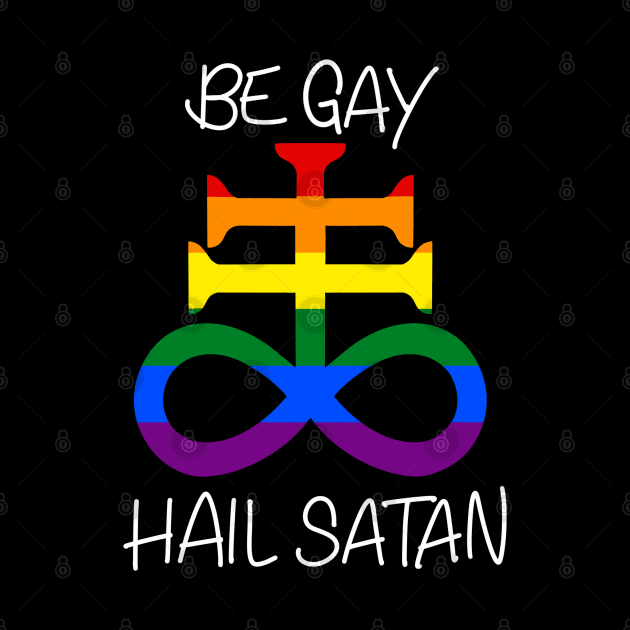 Be Gay Hail Satan by justalanproductions