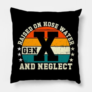 Gen X Raised On Hose Water And Neglect Pillow