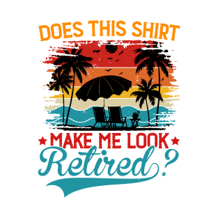 Does This Shirt Make Me Look Retired - Funny Retirement Vintage T-Shirt