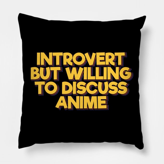 Introvert But Willing to Discuss Anime Pillow by ardp13