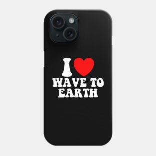 I Love Wave To Earth Phone Case