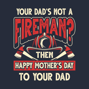 Funny Saying Fireman Dad Father's Day Gift T-Shirt