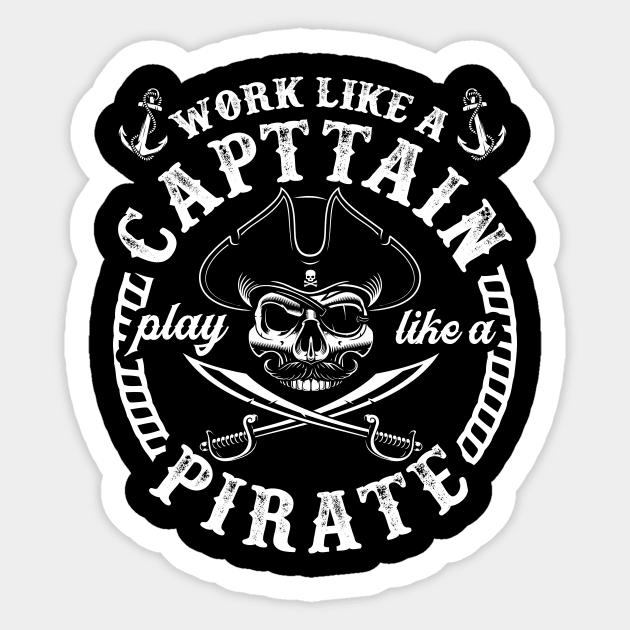 Work Like a Captain. Play Like a Pirate. - Pirate - Sticker