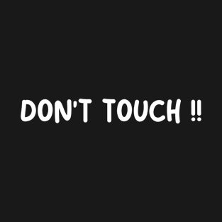 DONT TOUCH T-Shirt