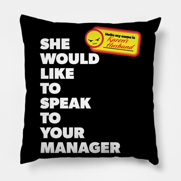 My Name is Karen's Husband and She Would Like to Speak with Your Manager Pillow by Vector Deluxe