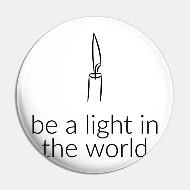 BE A LIGHT IN THE WORLD Pin by TheMidnightBruja