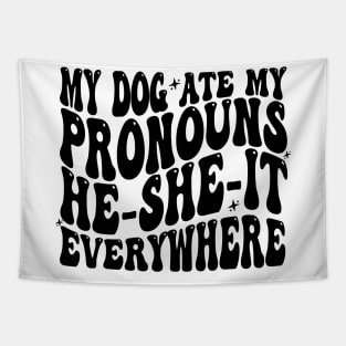 My Dog Ate My Pronouns He She It Everywhere - Funny Meme Tapestry