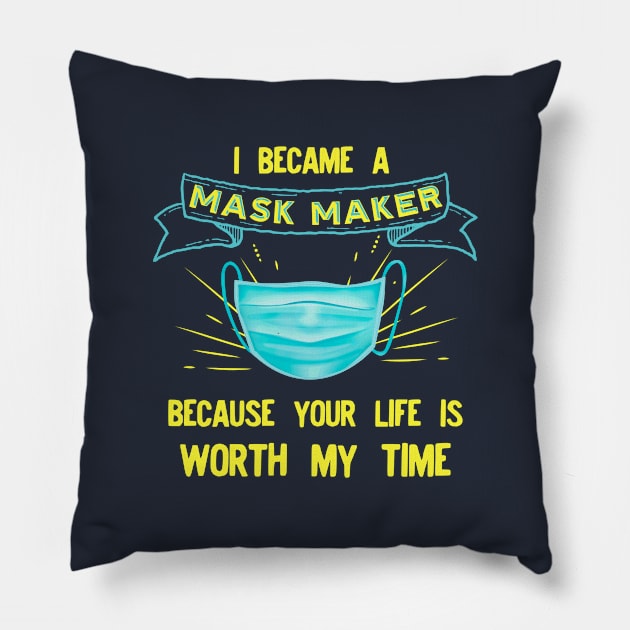 I BECAME a mask maker because your life is worth my time Pillow by afmr.2007@gmail.com