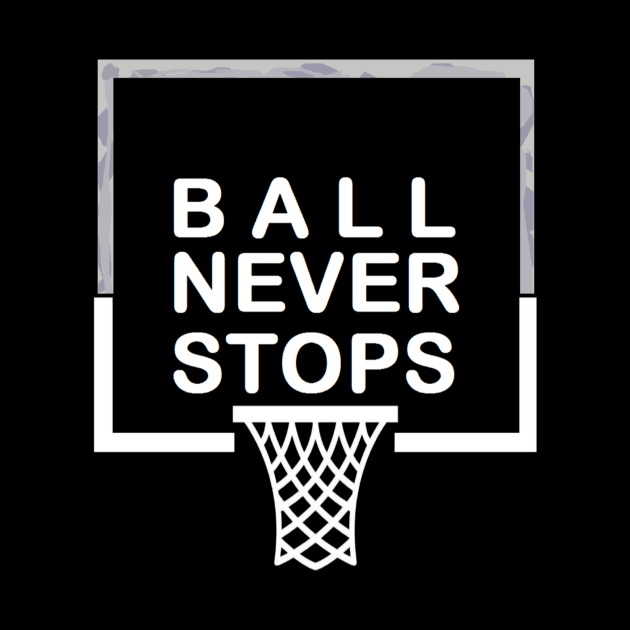 Ball Never Stops Basketball 2 by curlygirztees1