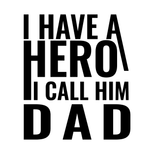 I have a hero I call him dad T-Shirt