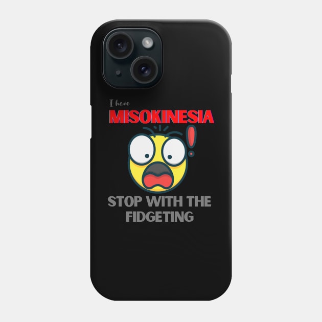 I HAVE MISOKINESIA; STOP WITH THE FIDGETING Phone Case by DD Ventures