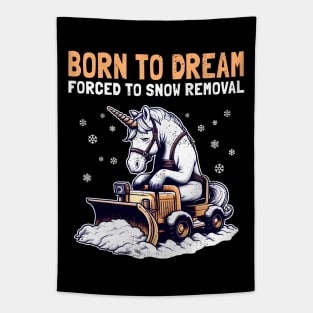 Born to Dream Forced to Snow Removal Tapestry