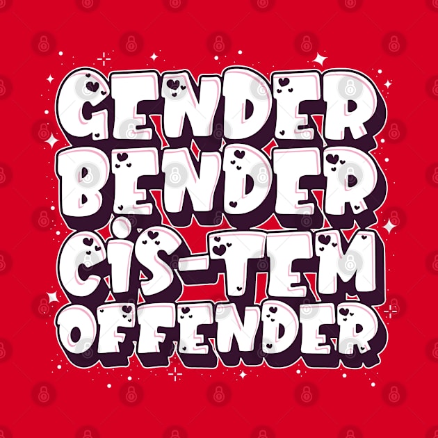 Gender Bender Cis-Tem Offender by Inky Icarus