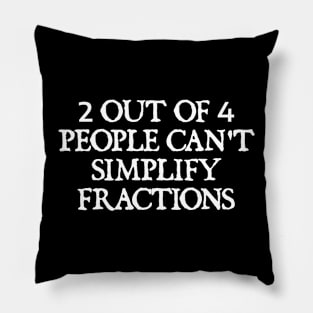 2 out of 4 people can't simplify fractions Pillow