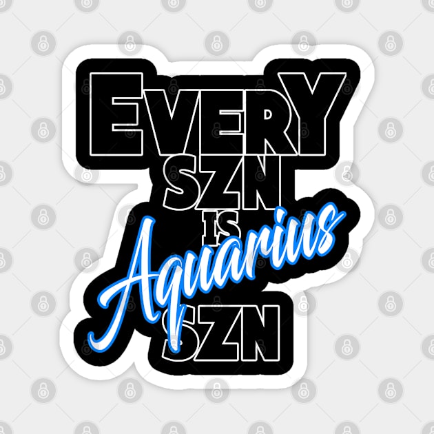 Every SZN Is Aquarius SZN Magnet by SkorpSZNWear