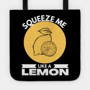 Squeeze Me Like A Lemon Funny Tote