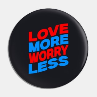 Love more worry less Pin