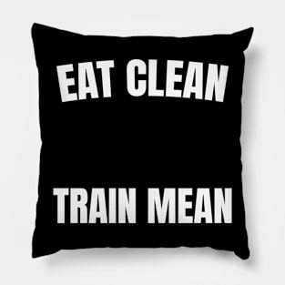 Eat Clean, Train Mean Pillow