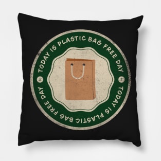 Today is Plastic Bag Free Day Badge Pillow