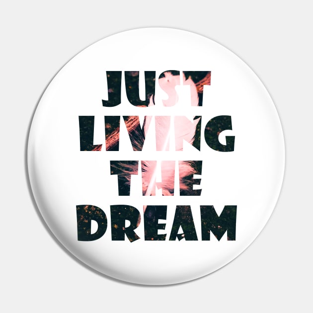 Just Living The Dream Inspirational Pin by neverland-gifts