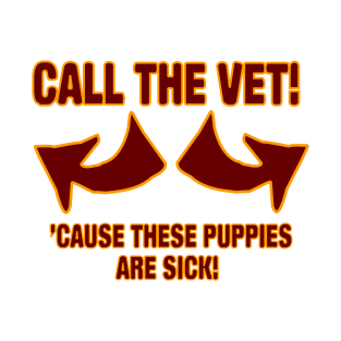 Call The Vet !!!  'Cause these puppies are sick !!! T-Shirt