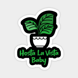 Hosta La Vista Baby, Hosta, Funny Gardening, Garden Humor Magnet