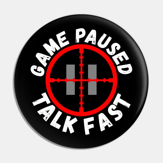 Game Paused Talk Fast Pin by Ashley-Bee