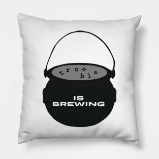 Trouble Is Brewing Pillow