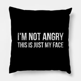 I'm Not Angry This Is Just My Face - Funny Sayings Pillow