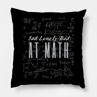 Sad Lonely And Bad At Math Pillow