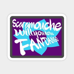 Scaramouche, will you do the fandango Magnet