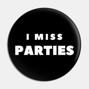 I MISS PARTIES Pin