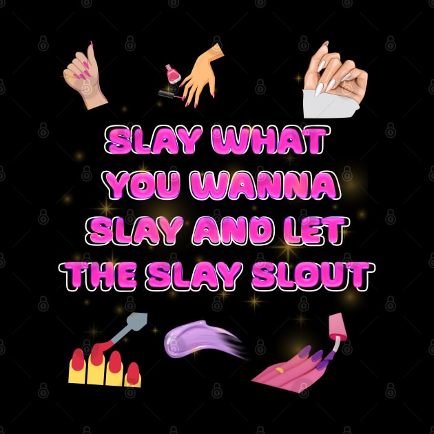 slay what you wanna slay and let the slay slout by Xzenno