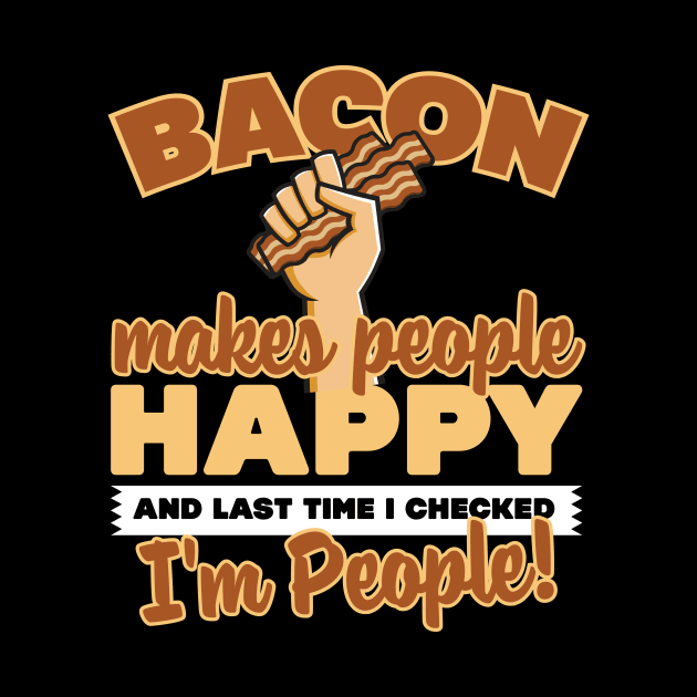 Bacon Makes People Happy by thingsandthings