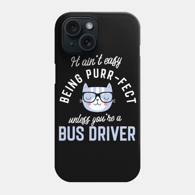 Bus Driver Cat Lover Gifts - It ain't easy being Purr Fect Phone Case by BetterManufaktur