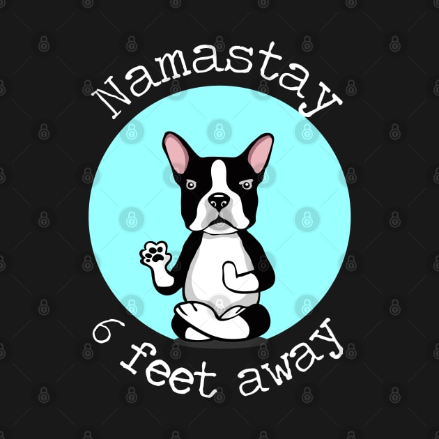 Namastay 6 Feet Away Boston Terrier by deelirius8