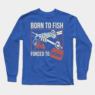 Born To Fish Forced To Work Fishing Gif Long Sleeve T-Shirts for Sale