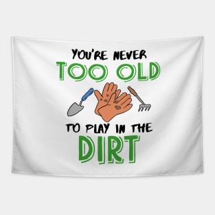 You're never too old to play in the Dirt Gardening Tapestry