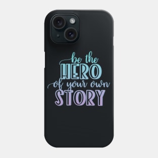 Be the hero of your own story Phone Case