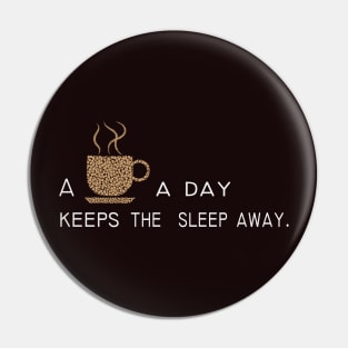 Some coffee a day keeps the sleep away Pin