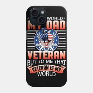 To The World My Dad Is A Veteran Me That Veteran Is My World Phone Case