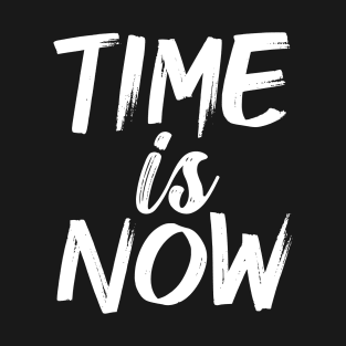 Time Is Now T-Shirt