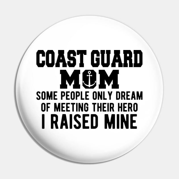 Coast Guard Mom some people only dream of meeting their hero I raised mine Pin by KC Happy Shop