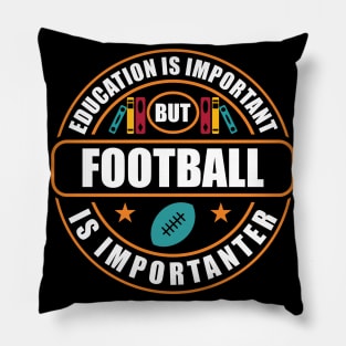 Education Is Important But Football Is Importanter Pillow