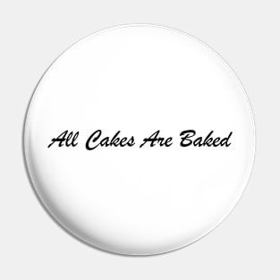 All Cakes Are Baked, Black Pin