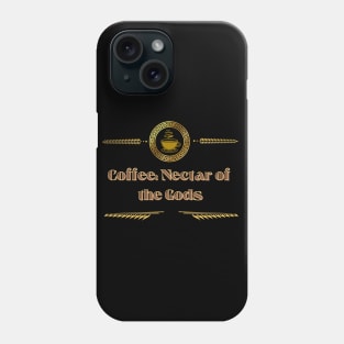 Coffee: Nectar of the Gods Phone Case