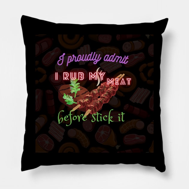 I proudly admit i rub my meat before stick it Pillow by Mkstre